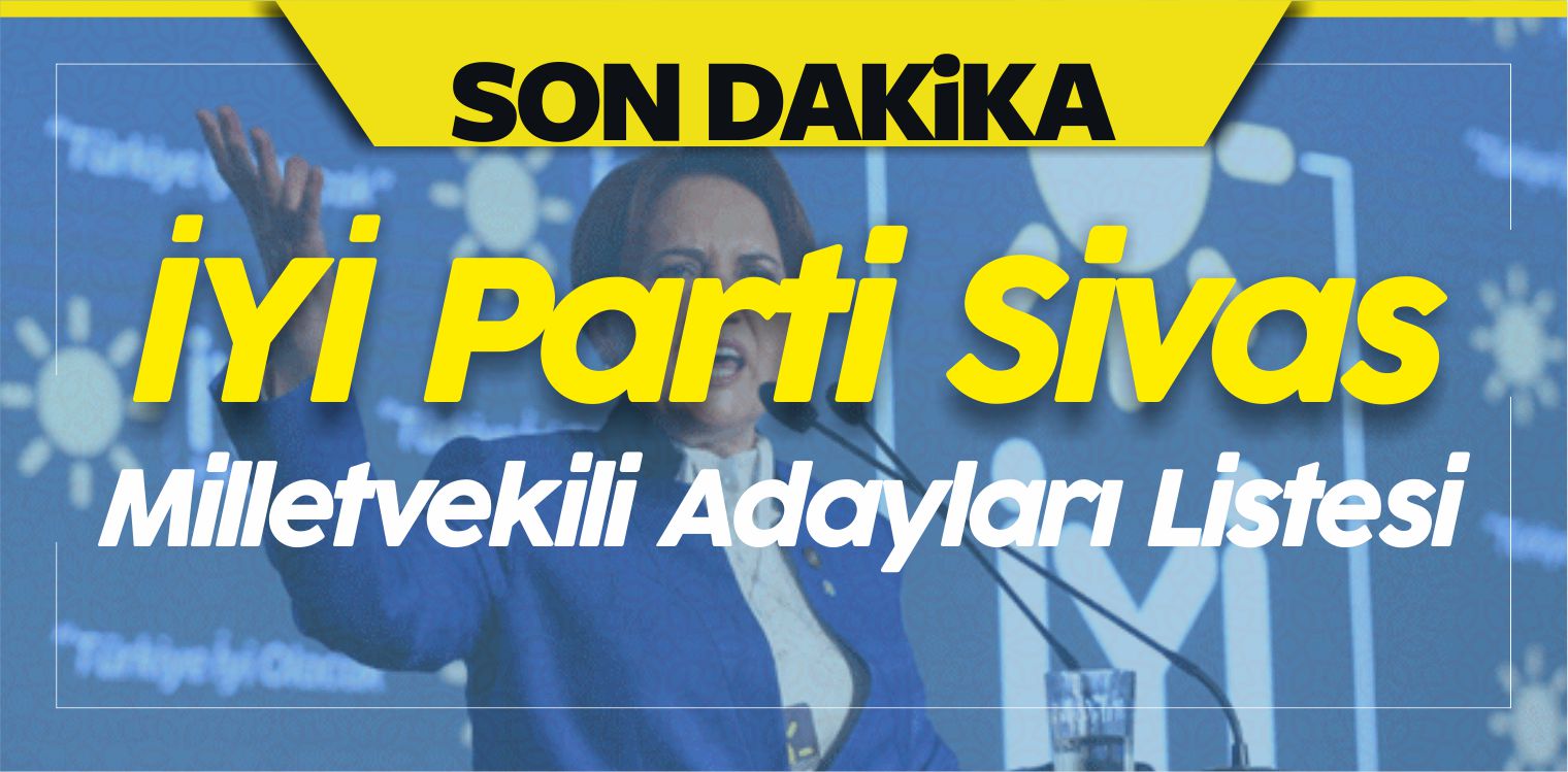 İYİ Parti Sivas Milletvekili Adayları