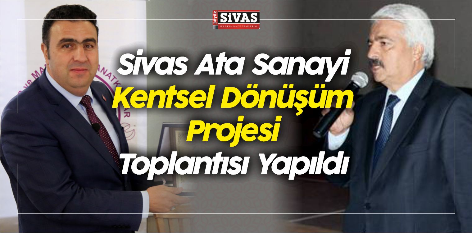 Sivas Ata Sanayi Kentsel Dönüşüm Projesi Toplantısı Yapıldı