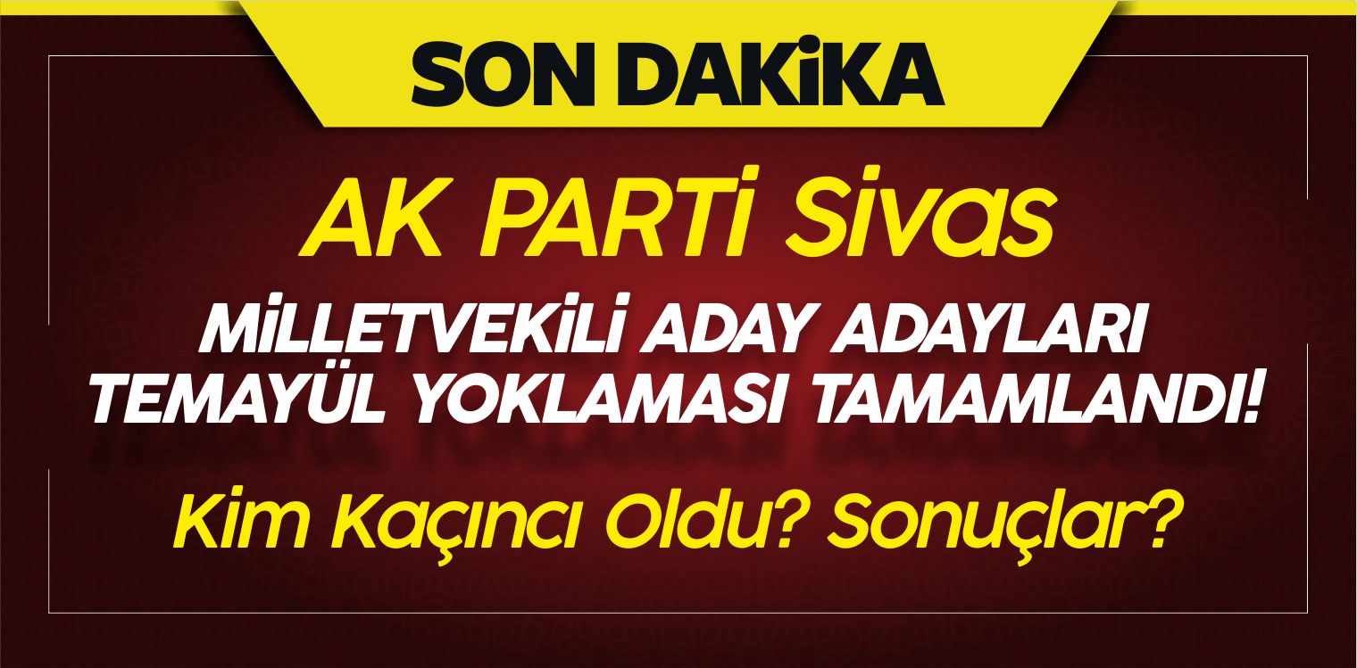 AK Parti Sivas Milletvekili Aday Adayları Temayül Yoklaması