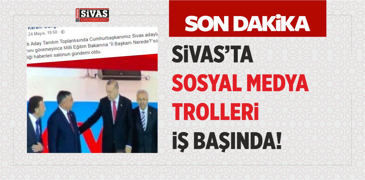 Sivas’ta Sosyal Medya Trolleri İş Başında! Güya Erdoğan Ziya Şahin’i Sormuş!