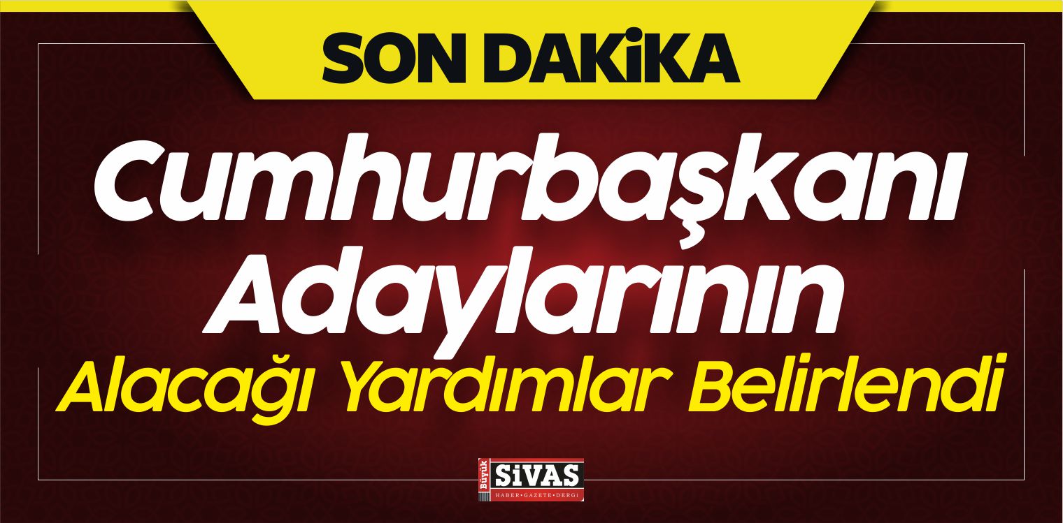 Cumhurbaşkanı Adaylarının Alacağı Yardımlar Belirlendi