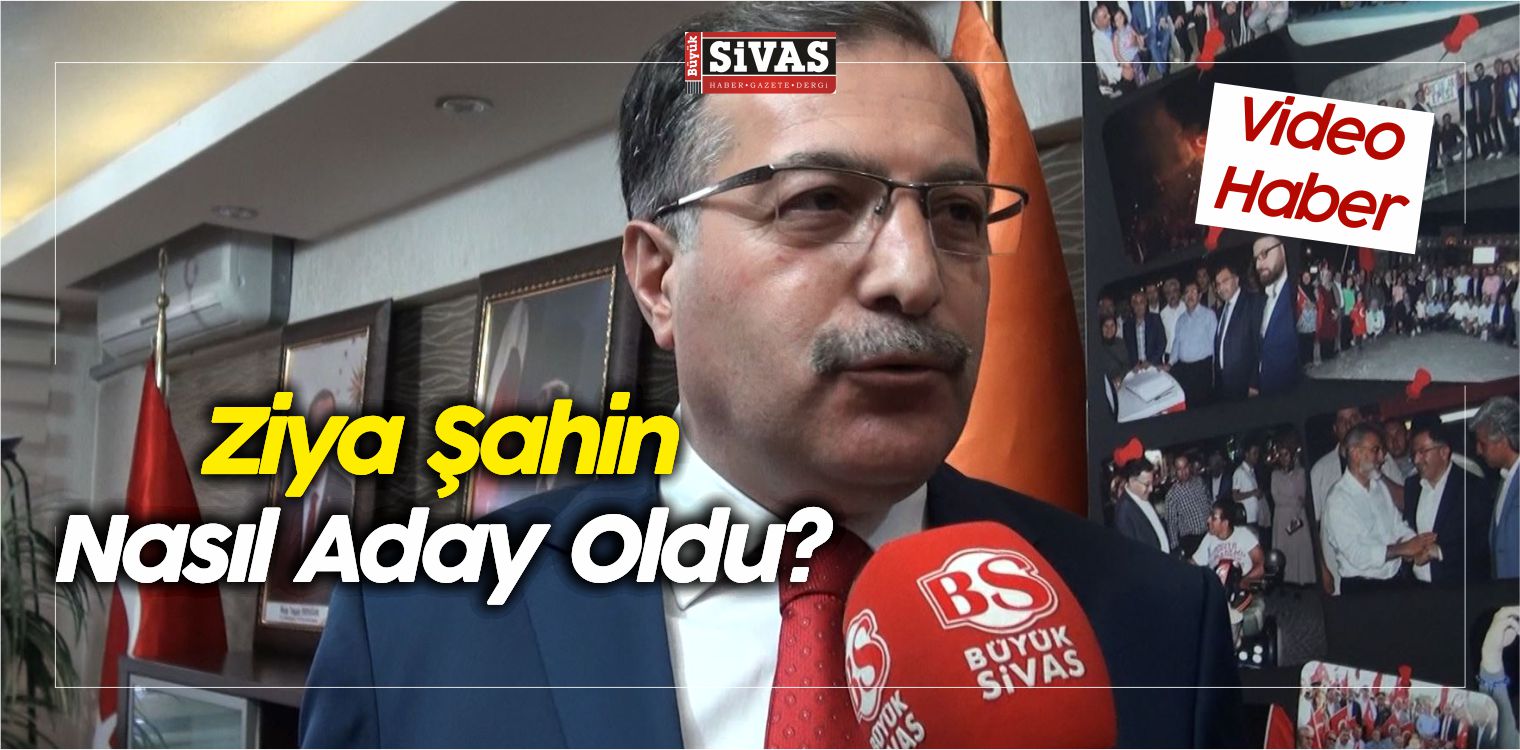 ziya şahin nasıl aday oldu