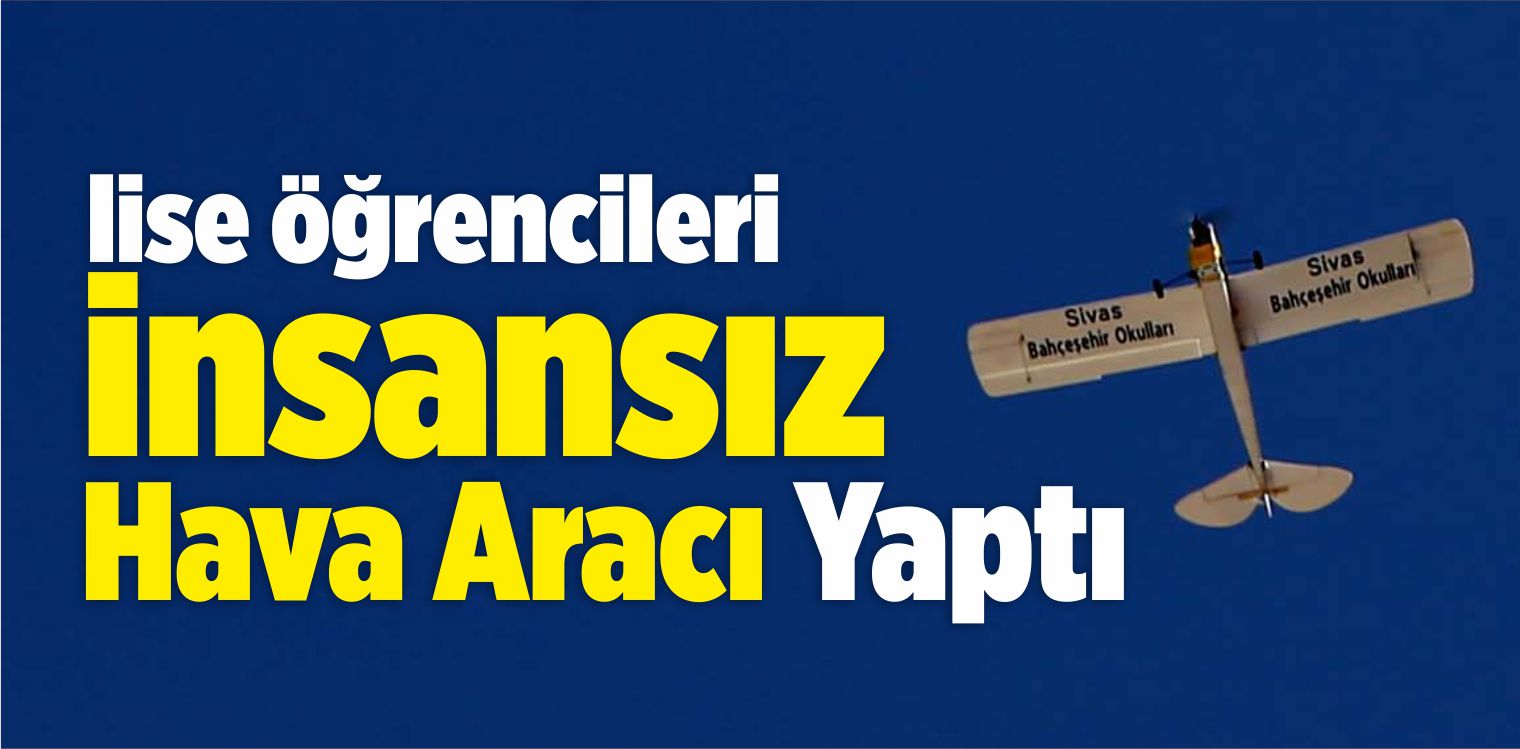 Lise Öğrencileri İnsansız Hava Aracı Yaptı