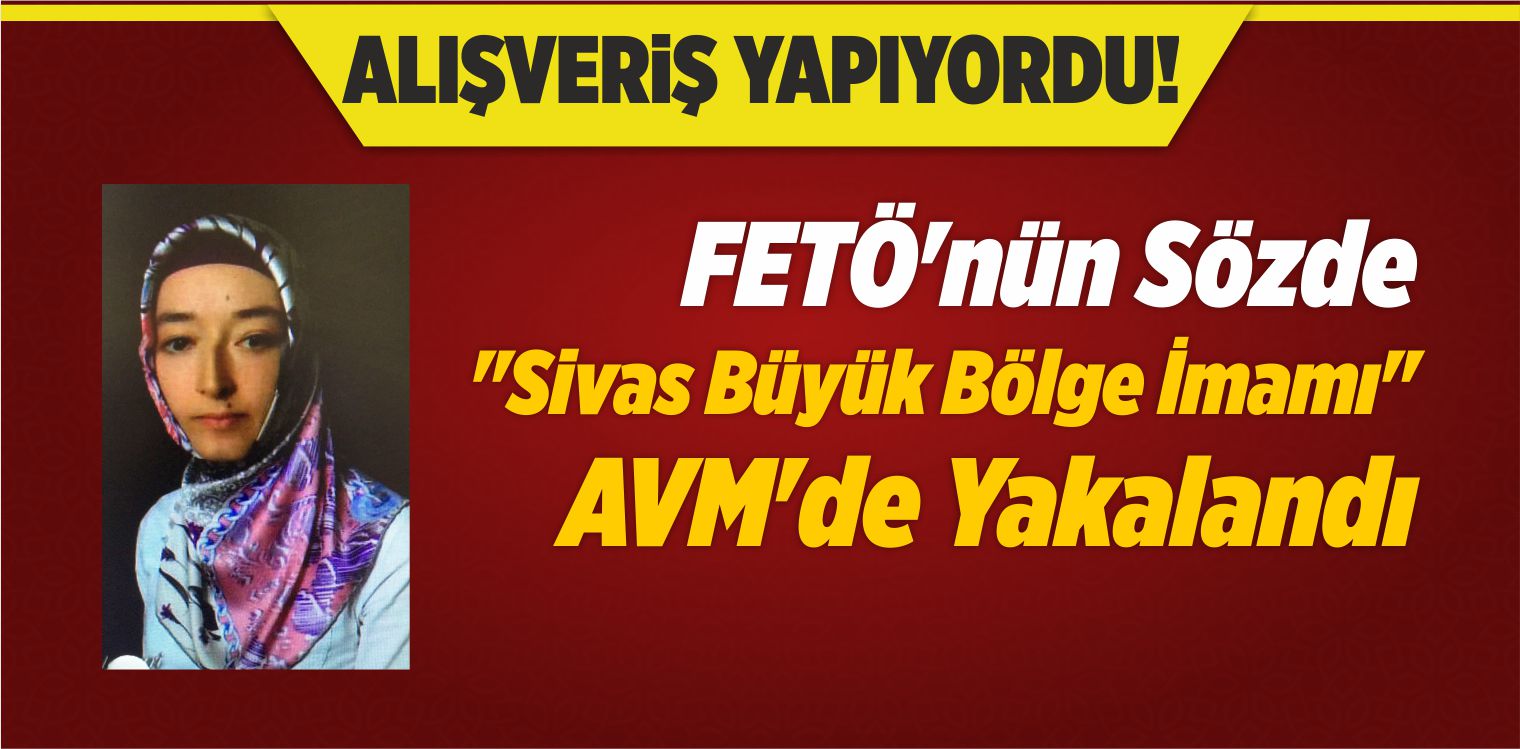 FETÖ’nün Sözde “Sivas Büyük Bölge İmamı” AVM’de Yakalandı