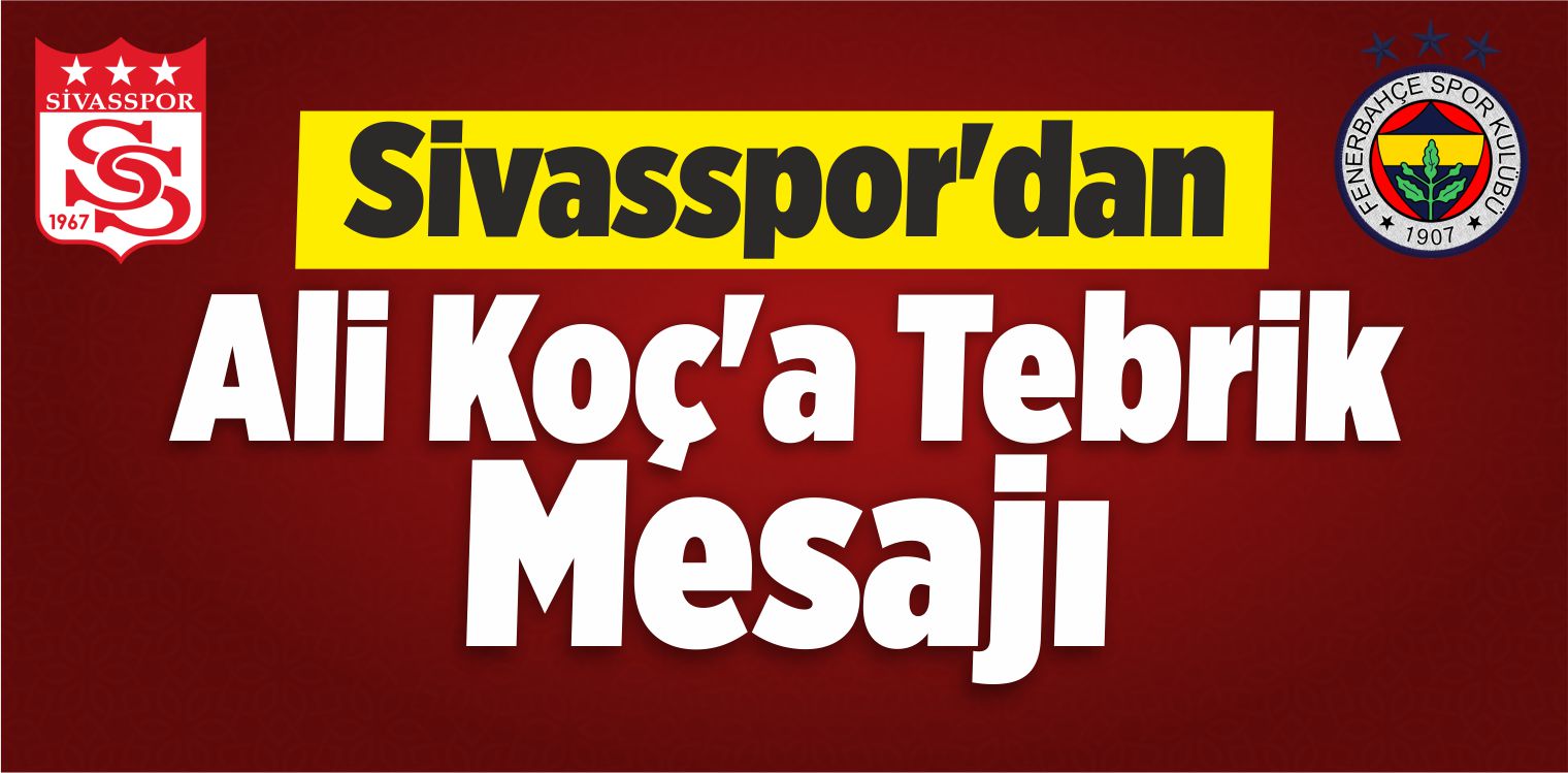 Sivasspor’dan Ali Koç’a Tebrik Mesajı