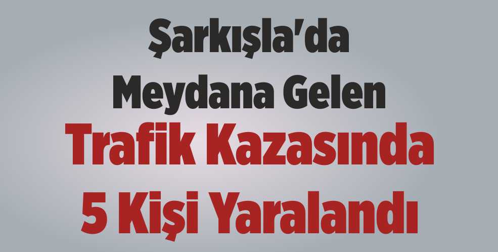 5 Kişi Yaralandı