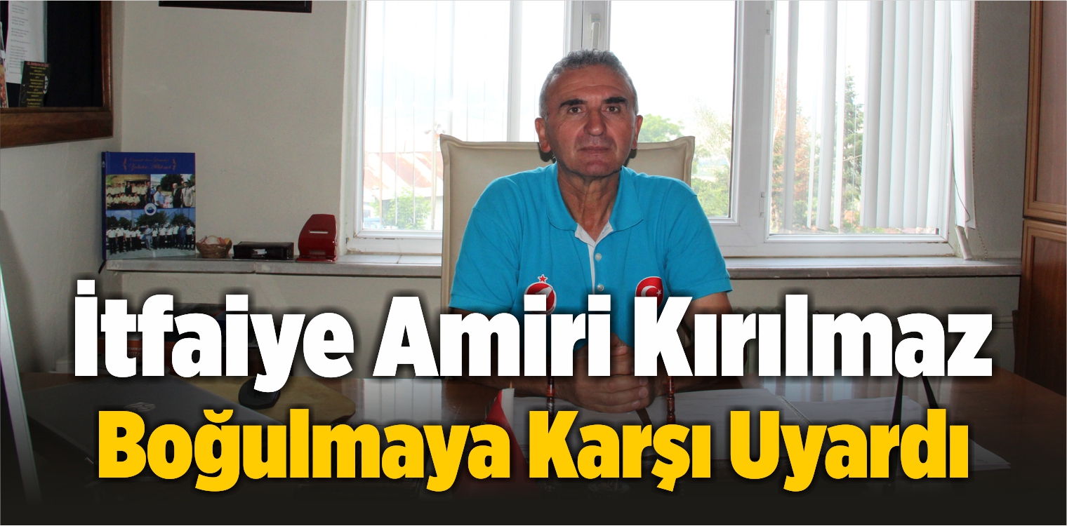 İtfaiye Amiri Kırılmaz, Boğulma Vakalarına Karşı Uyardı