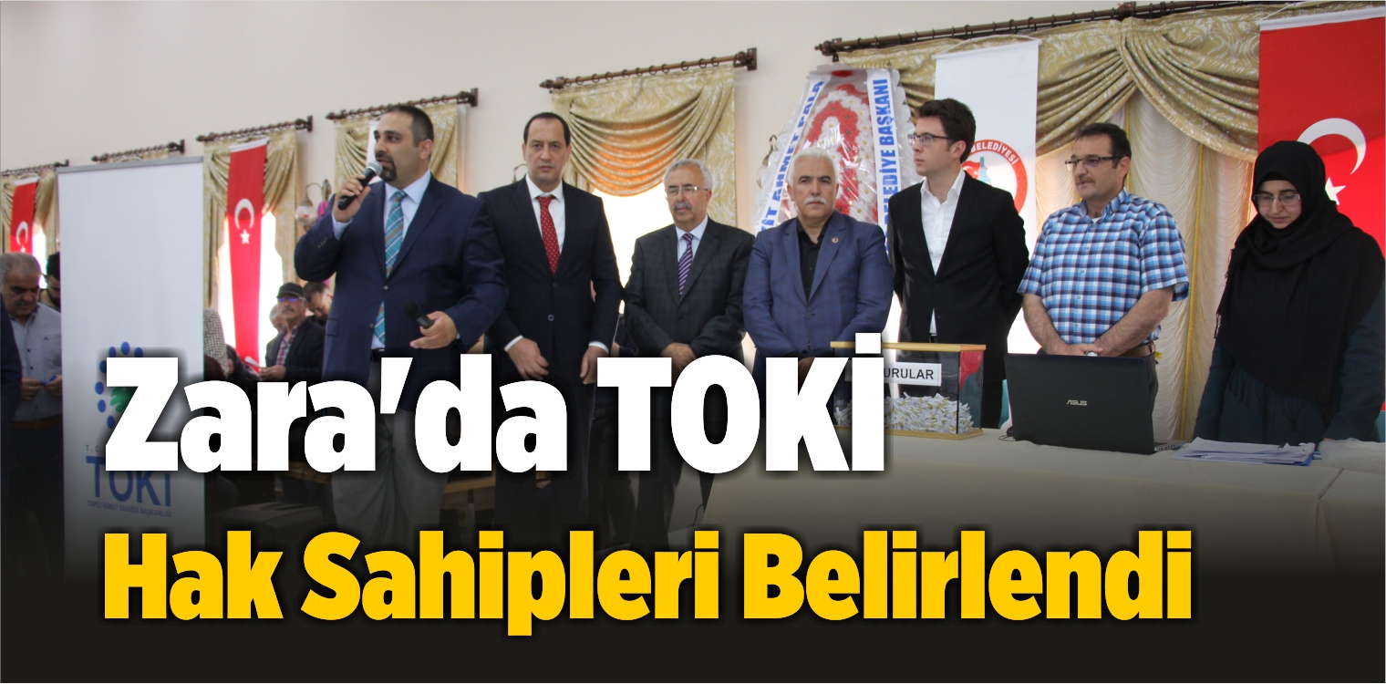 Zara’da TOKİ Hak Sahipleri Belirlendi