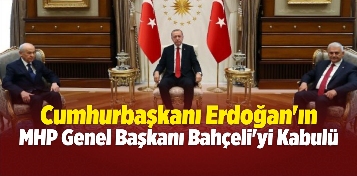 Cumhurbaşkanı Erdoğan’ın MHP Genel Başkanı Bahçeli’yi Kabulü