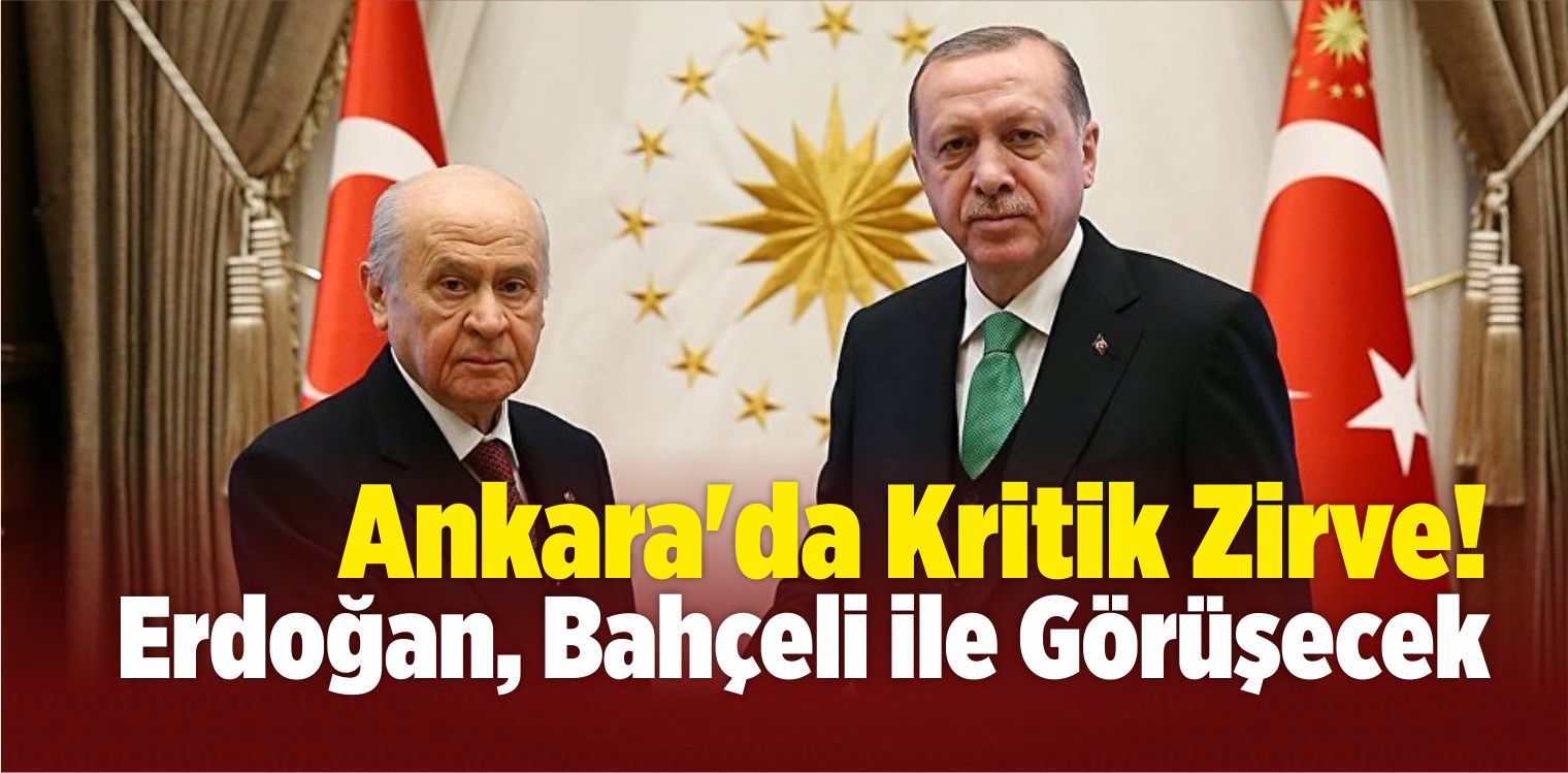 Ankara’da Kritik Zirve! Erdoğan’la Görüşecek
