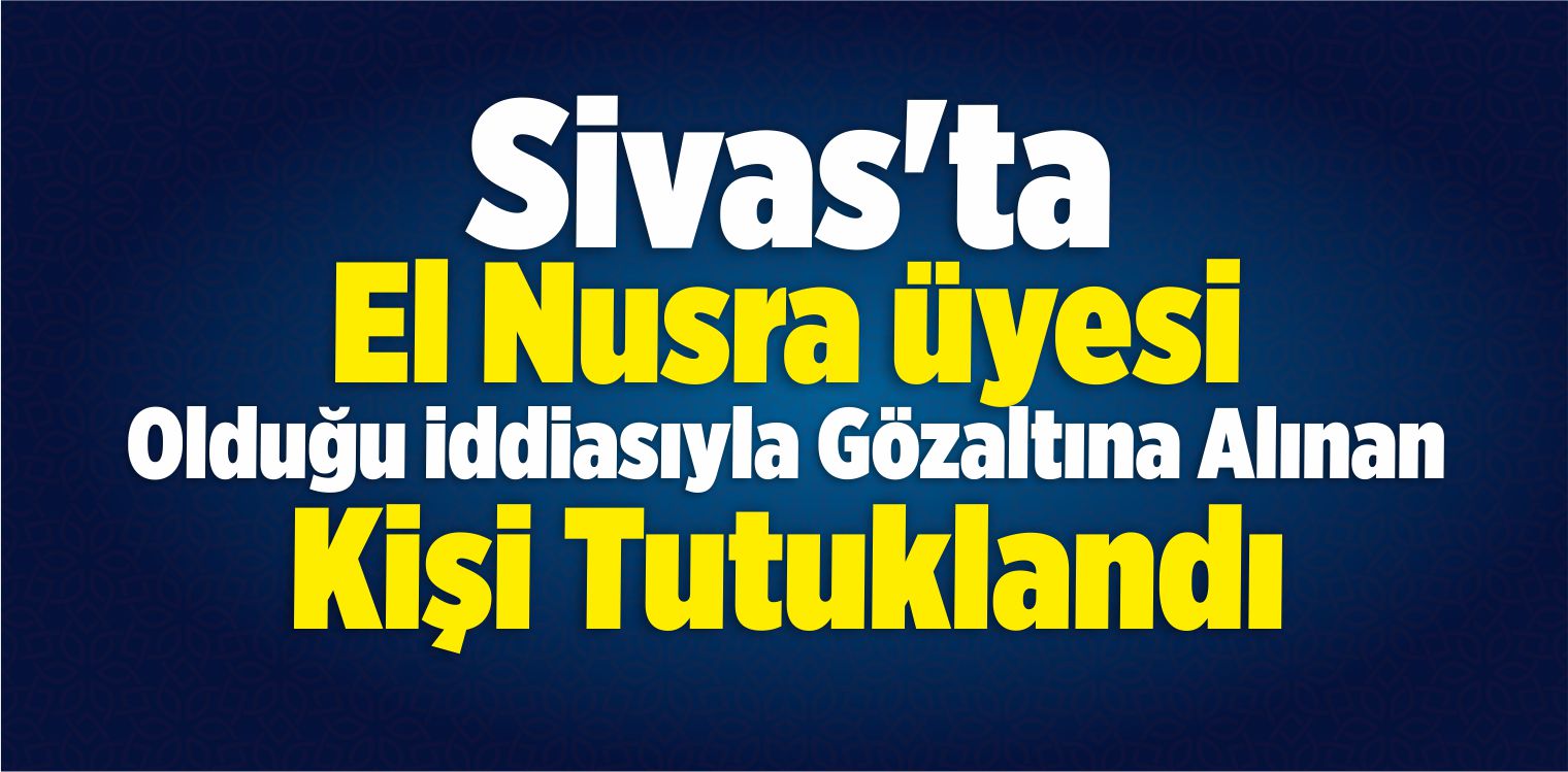 Sivas’ta El Nusra Operasyonu