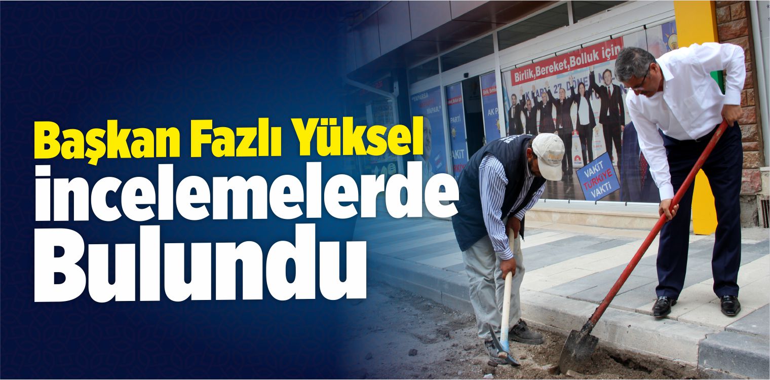 Suşehri Belediye Başkanı Yüksel, Çalışmaları İnceledi