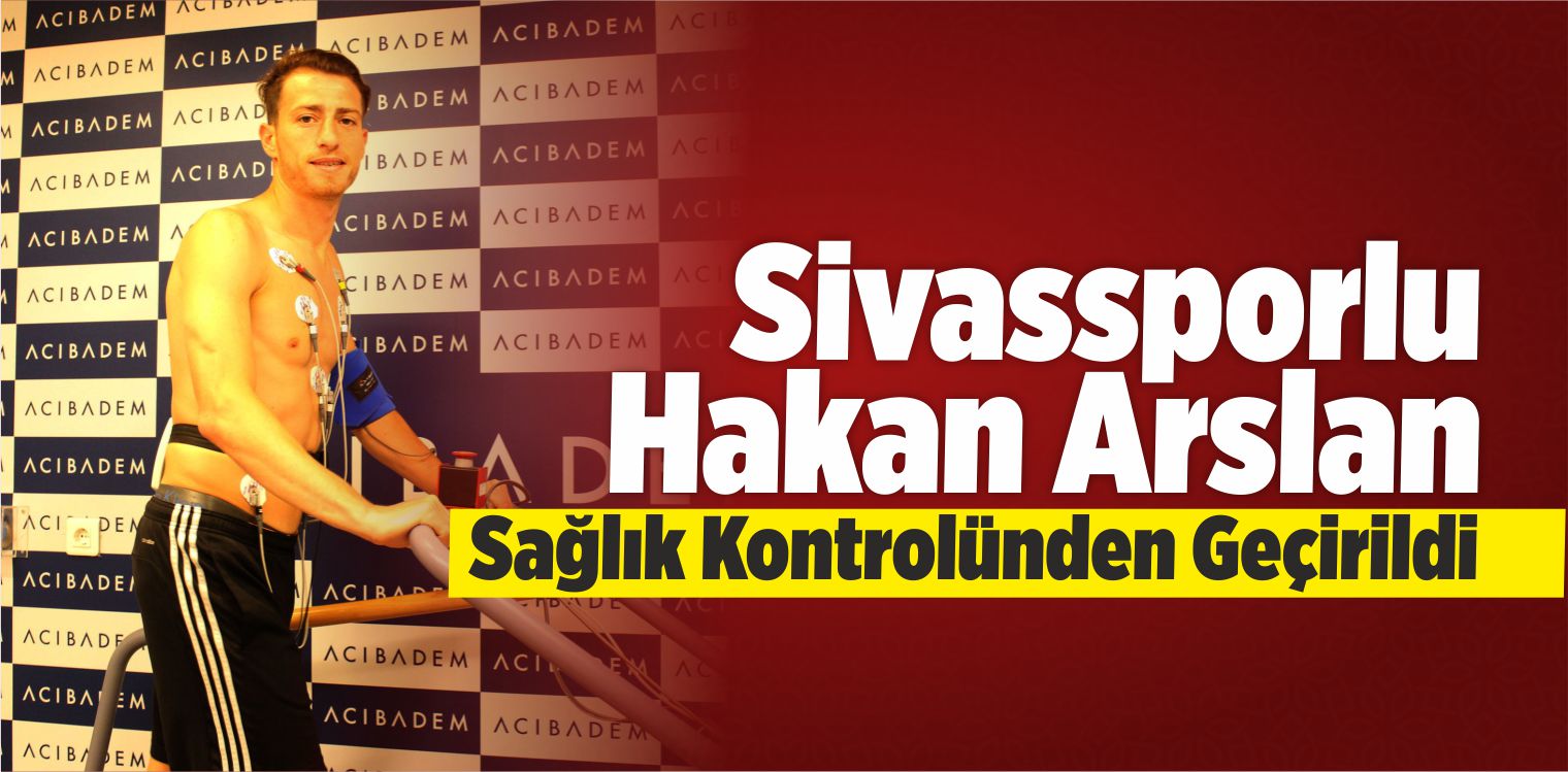 Sivassporlu Hakan Sağlık Kontrolünden Geçirildi