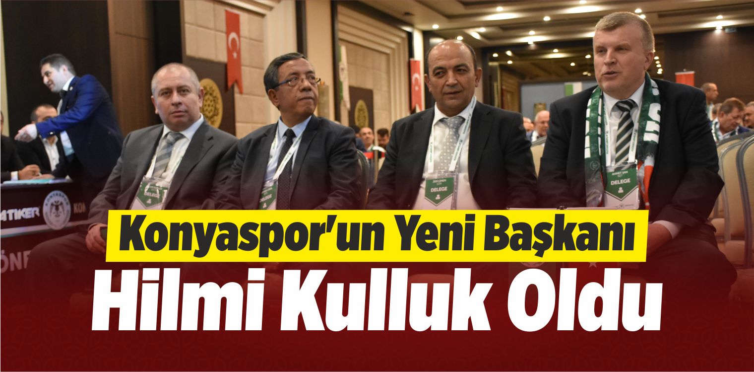 Konyaspor Kulübü Olağanüstü Genel Kurulu’nda Hilmi Kulluk Başkan Seçildi