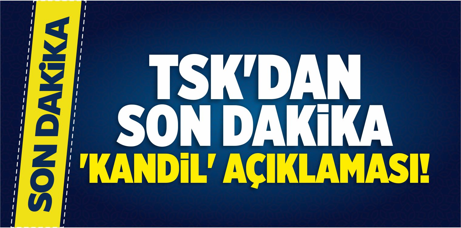 TSK’dan Son Dakika ‘Kandil’ Açıklaması!