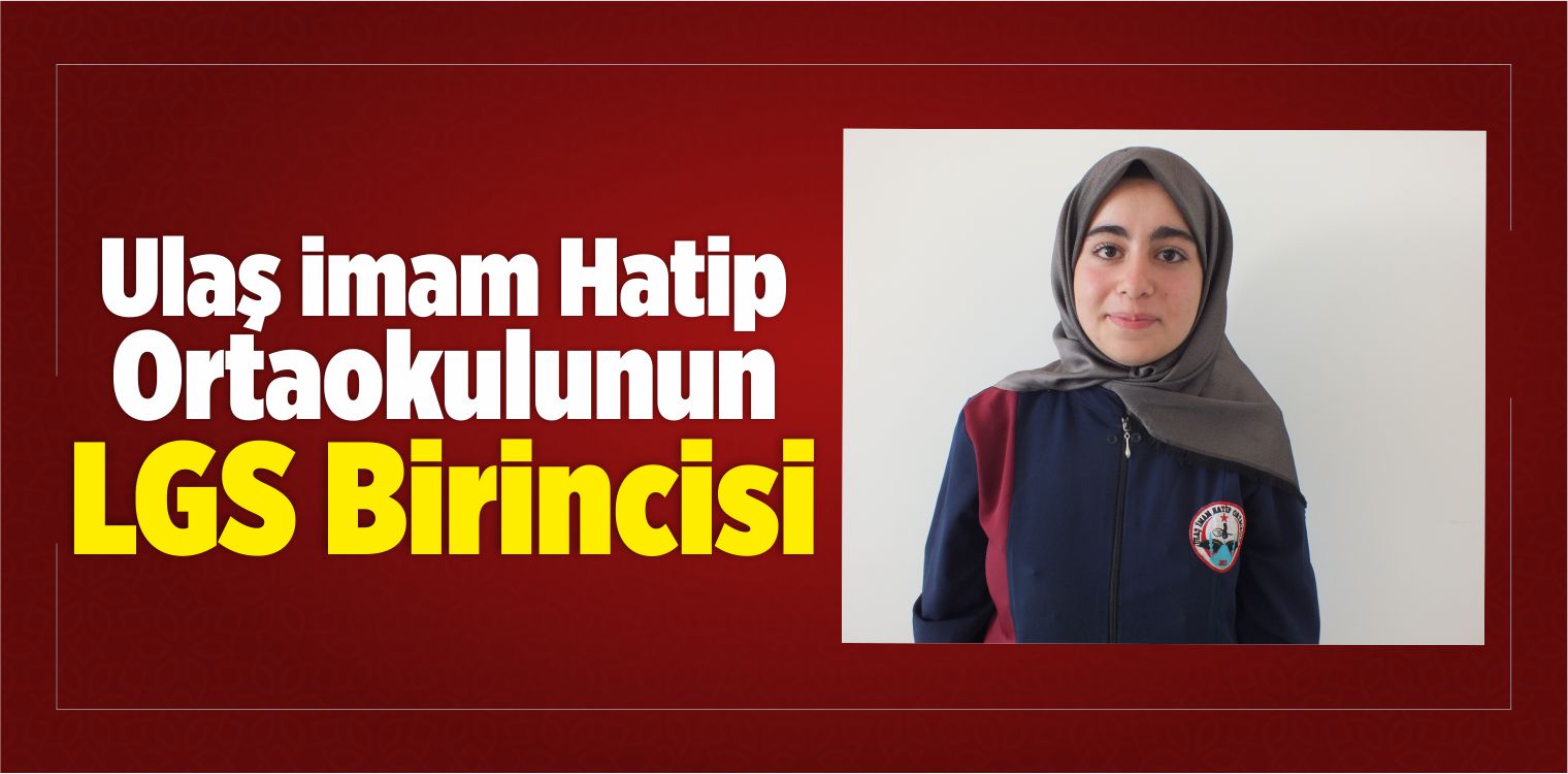 Ulaş İmam Hatip Ortaokulunun LGS Birincisi