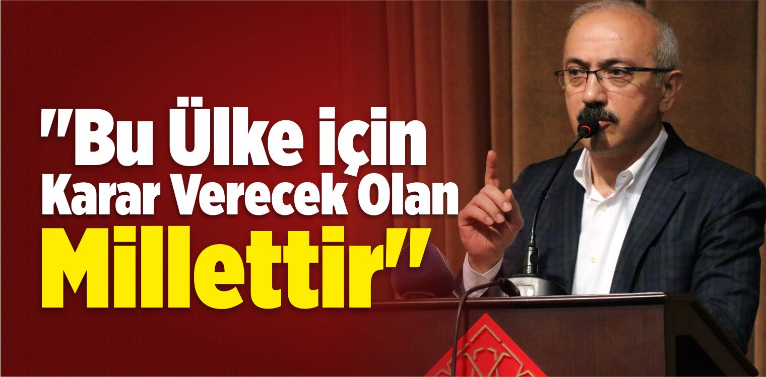 “Bu Ülke İçin Karar Verecek Olan Millettir”