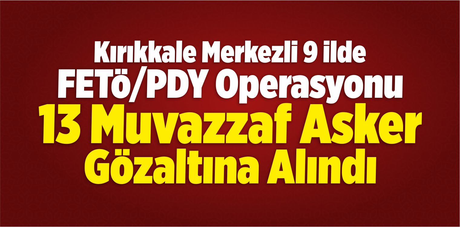 Kırıkkale Merkezli FETÖ/PDY Operasyonu
