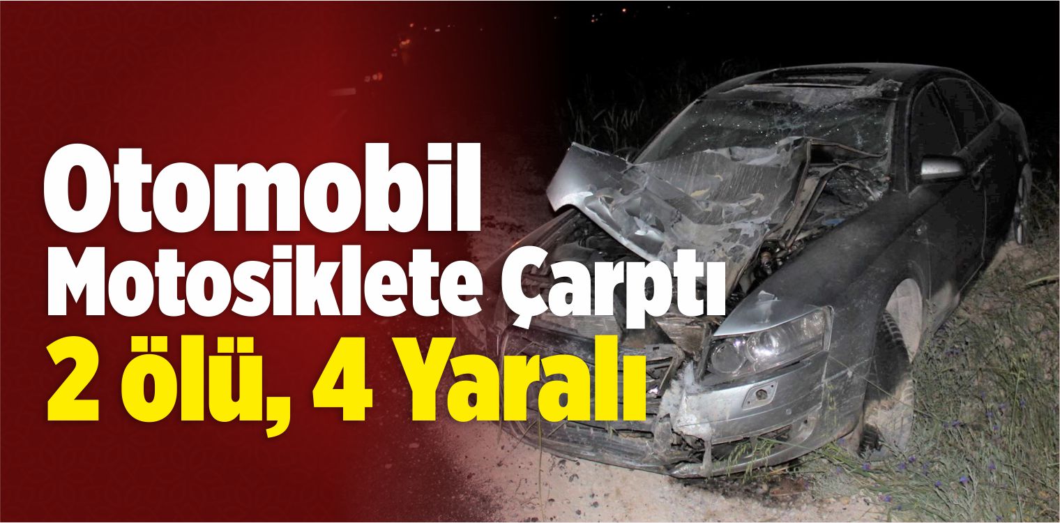 Aksaray’da Otomobil Motosiklete Çarptı: 2 Ölü, 4 Yaralı