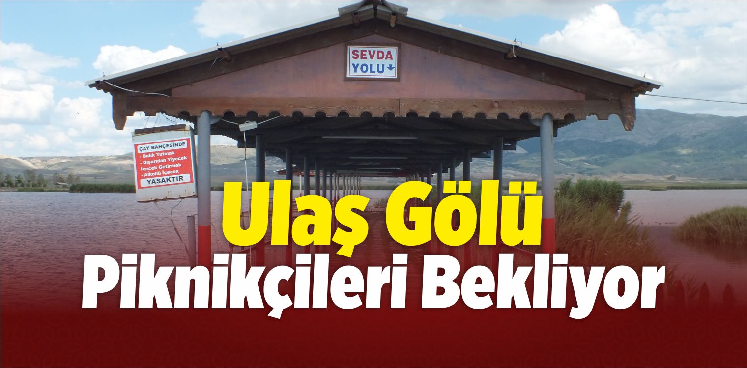 Ulaş Gölü Piknikçileri Bekliyor