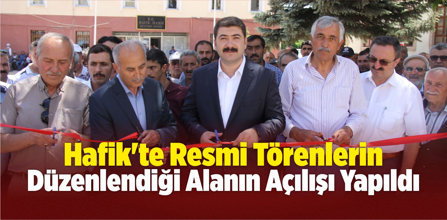 Hafik’te Resmi Törenlerin Düzenlendiği Alanın Açılışı Yapıldı