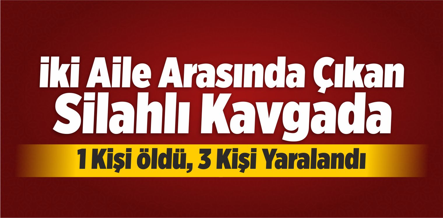 Kayseri’de Silahlı Kavga: 1 Ölü, 3 Yaralı
