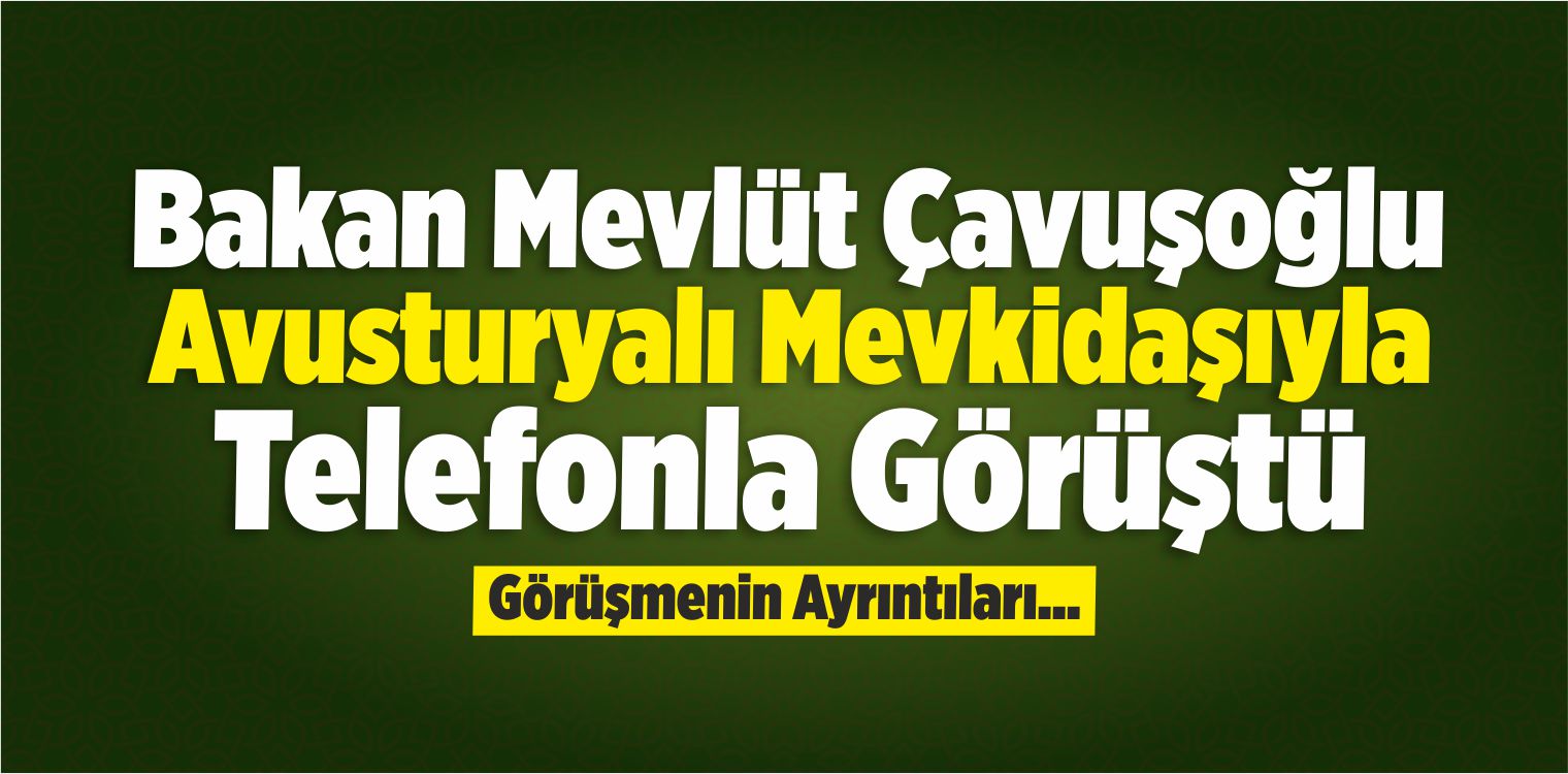 Çavuşoğlu, Avusturyalı Mevkidaşıyla Telefonla Görüştü