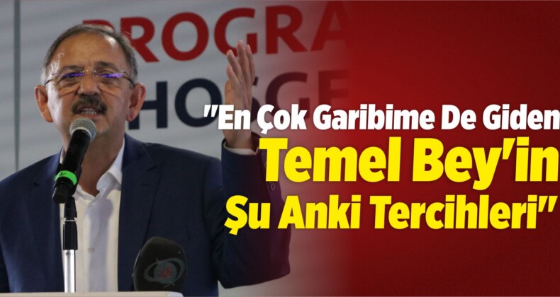 “En Çok Garibime De Giden, Temel Bey’in Şu Anki Tercihleri”