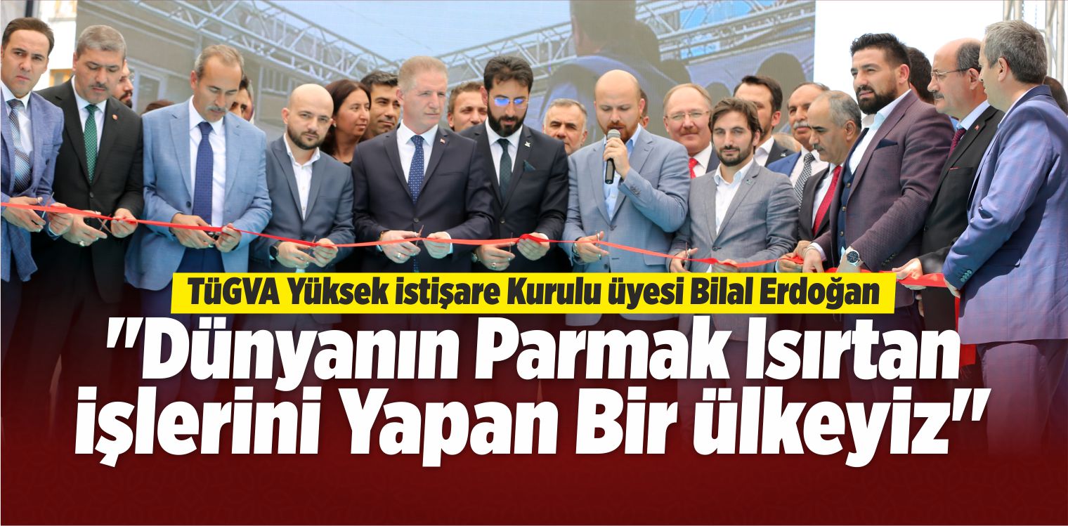 Bilal Erdoğan TÜGVA Sivas Şubesi’nin Açılışına Katıldı