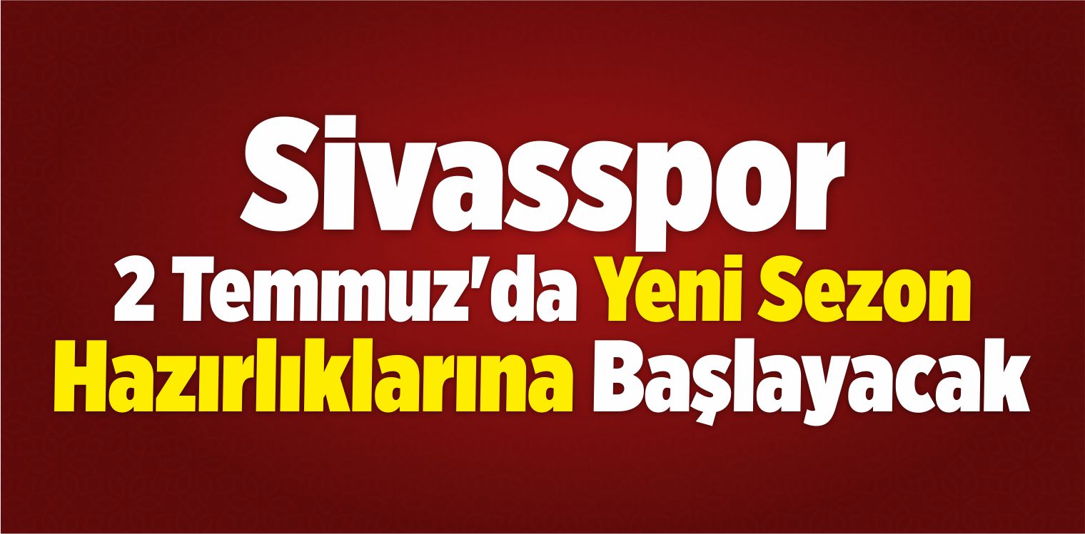 Sivasspor’un Kamp Programı Belli Oldu