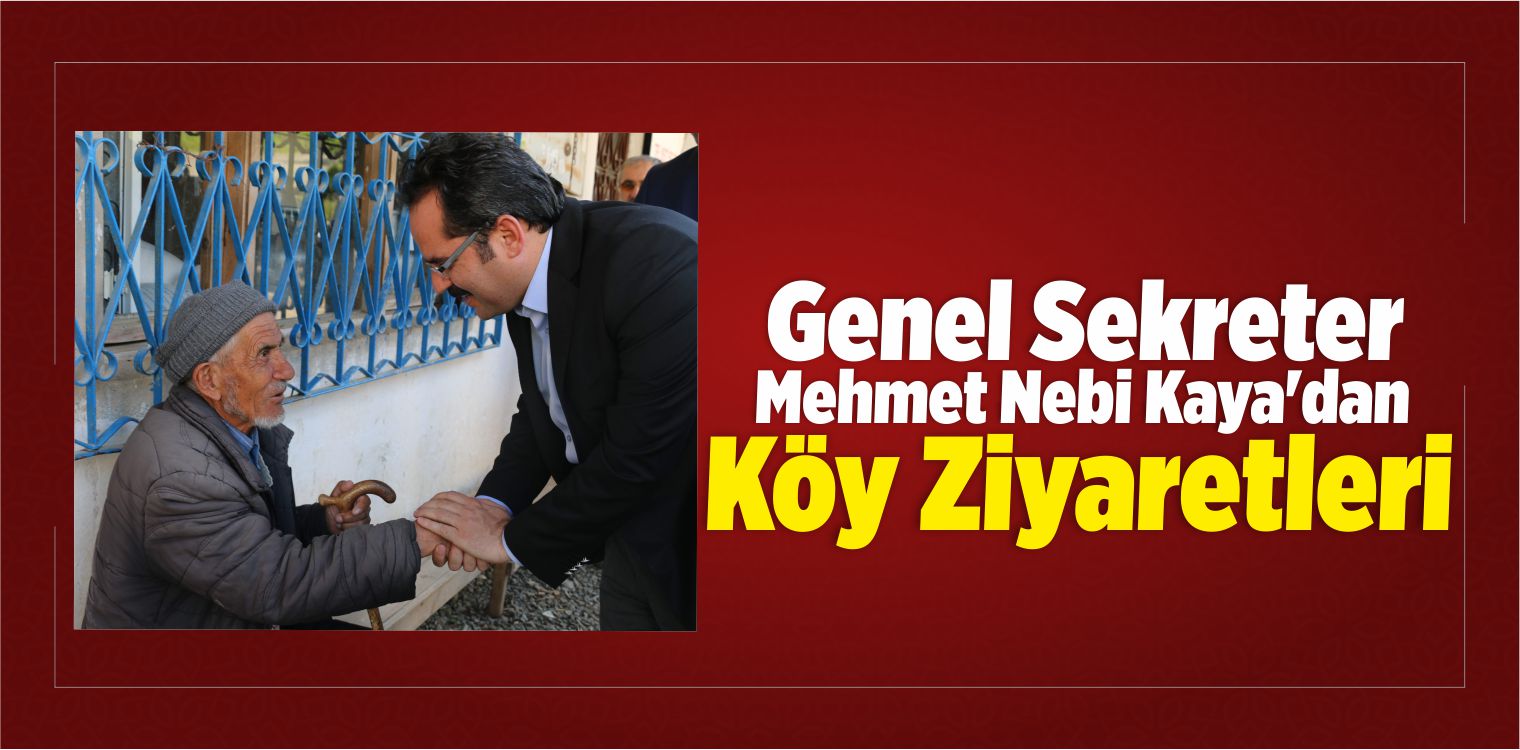 Genel Sekreter Kaya’dan Köy Ziyaretleri
