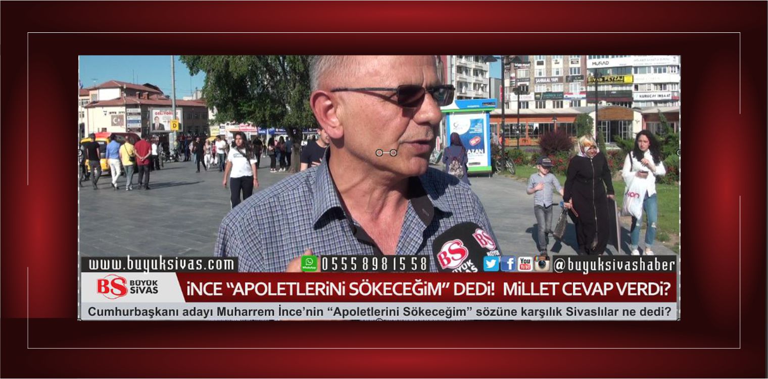 Muharrem ince “Apoletlerini Sökeceğim” dedi! Sivaslılar Ne Cevap Verdi?