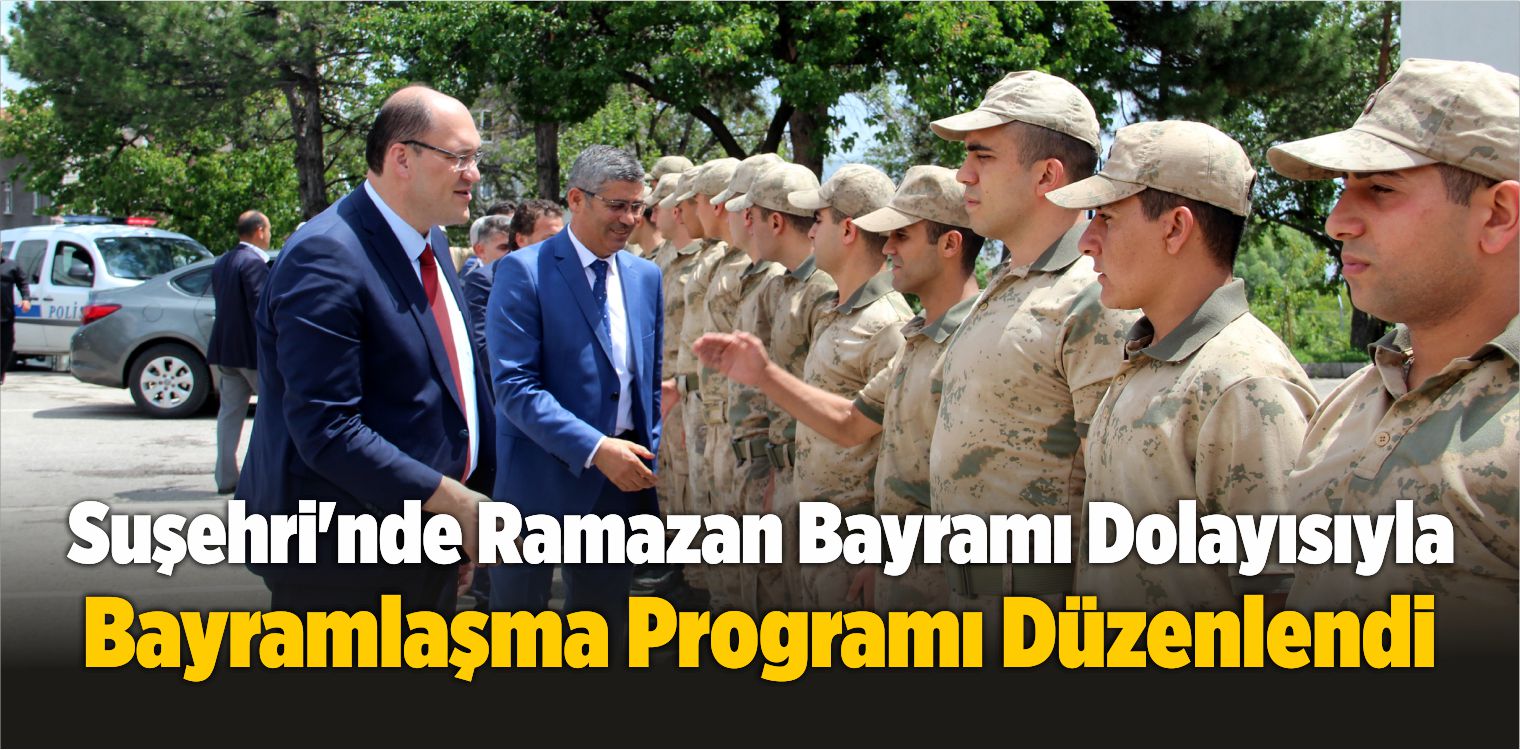 Suşehri’nde Ramazan Bayramı Dolayısıyla Bayramlaşma Programı Düzenlendi