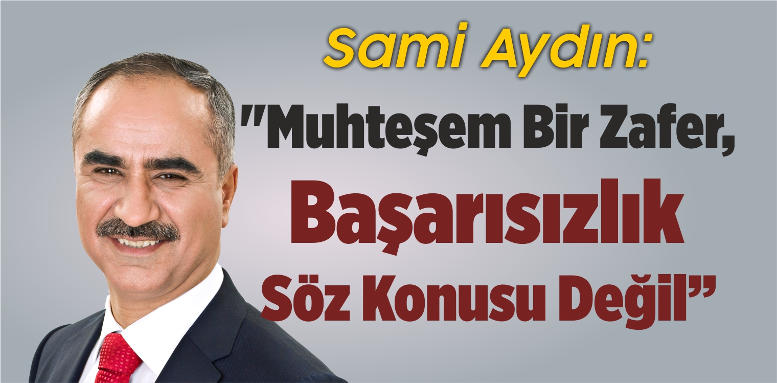 “Muhteşem Bir Zafer, Başarısızlık Söz Konusu Değil”