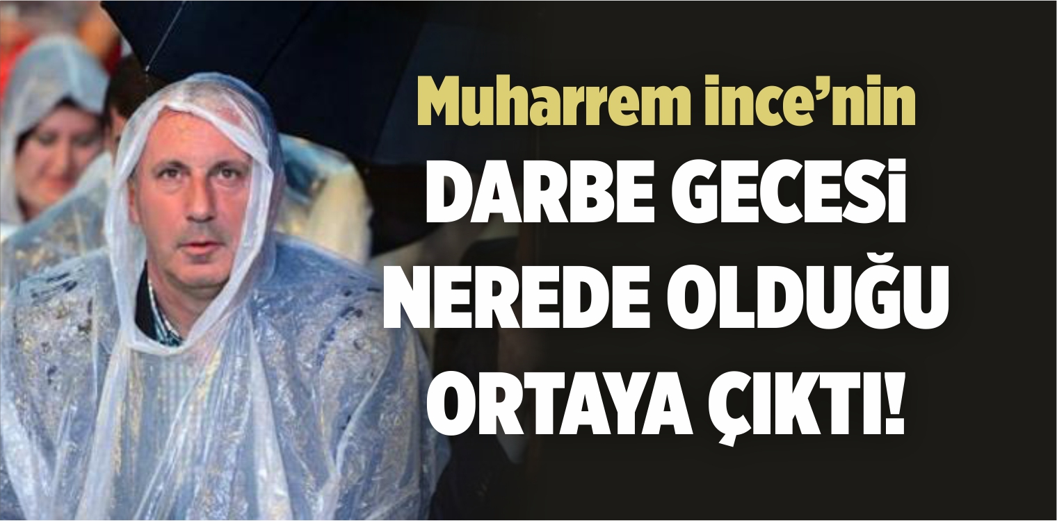 Muharrem İnce, 15 Temmuz’da Bakın Neredeymiş!