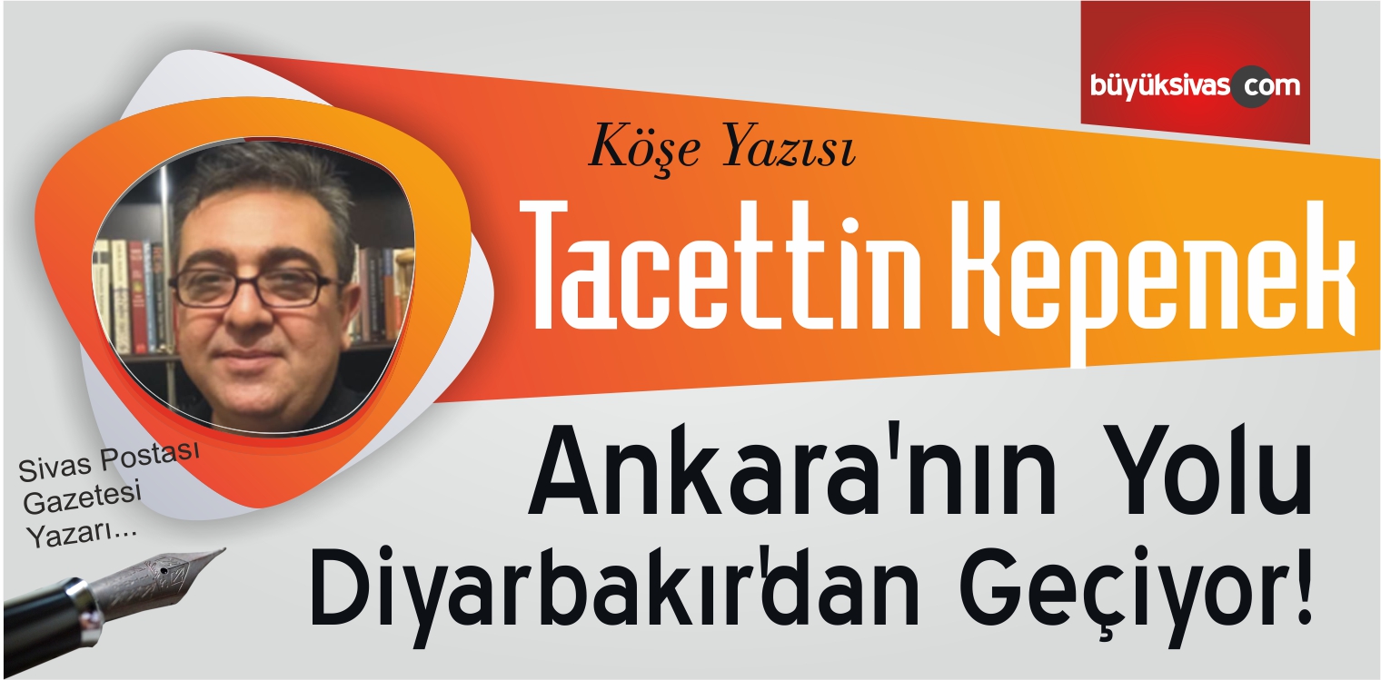 “Ankara’nın Yolu Diyarbakır’dan Geçiyor!”