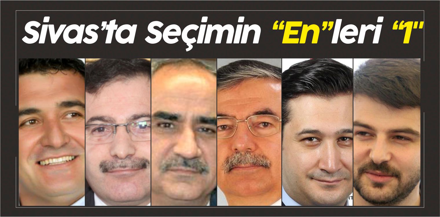 24 Haziran Seçimlerine 1 Gün Kala Sivas’ta SEÇiMiN ENLERi 1