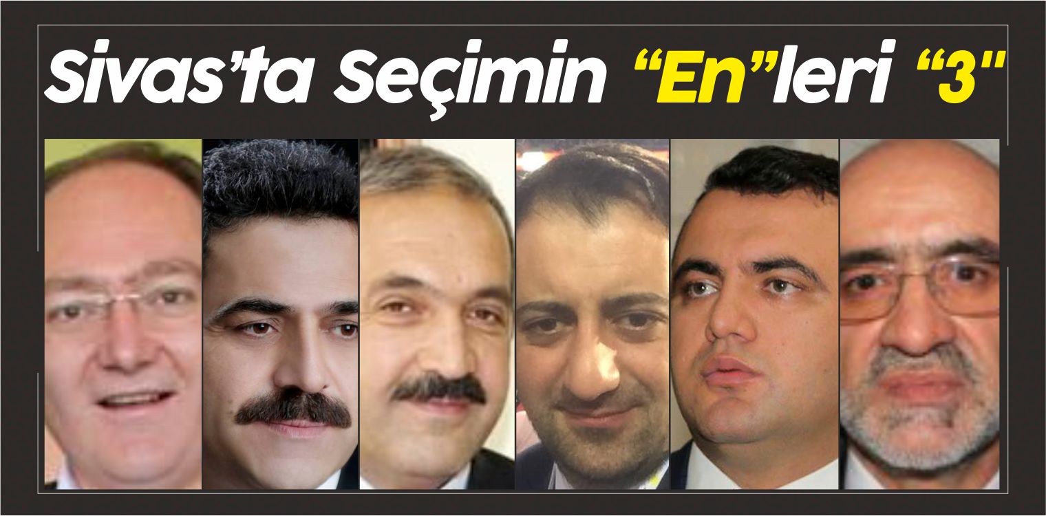 24 Haziran Seçimlerine 1 Gün Kala Sivas’ta SEÇiMiN ENLERi 3