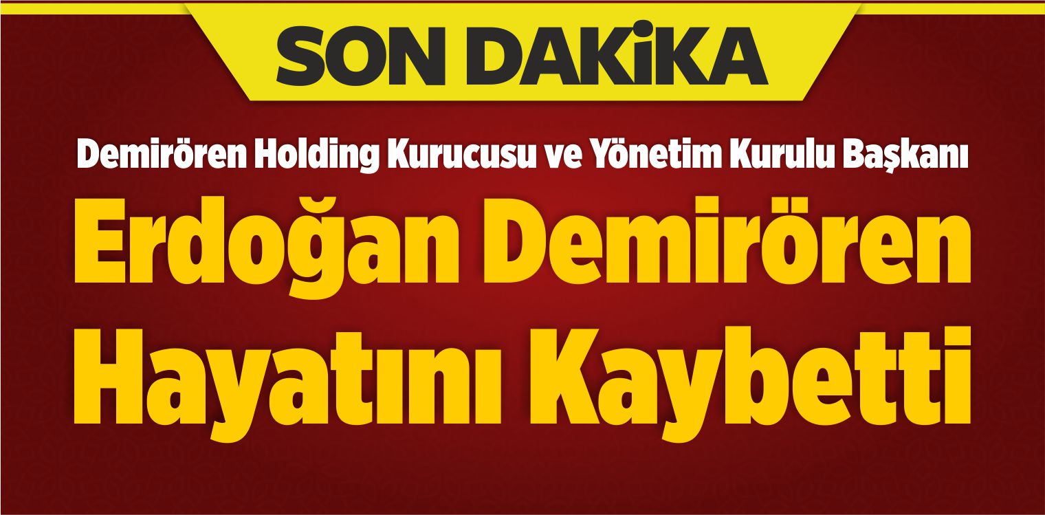 Erdoğan Demirören Hayatını Kaybetti