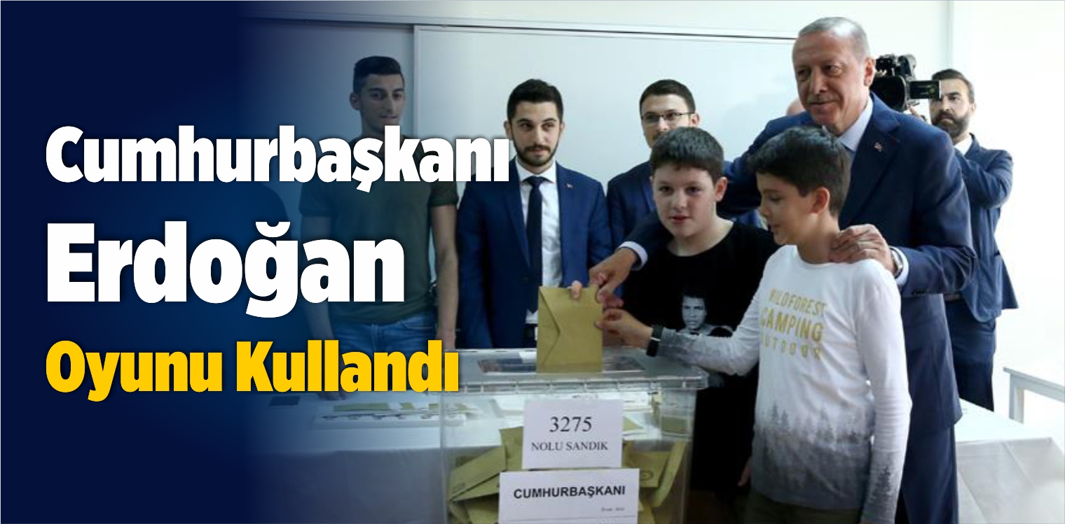 Cumhurbaşkanı Erdoğan Oyunu Kullandı