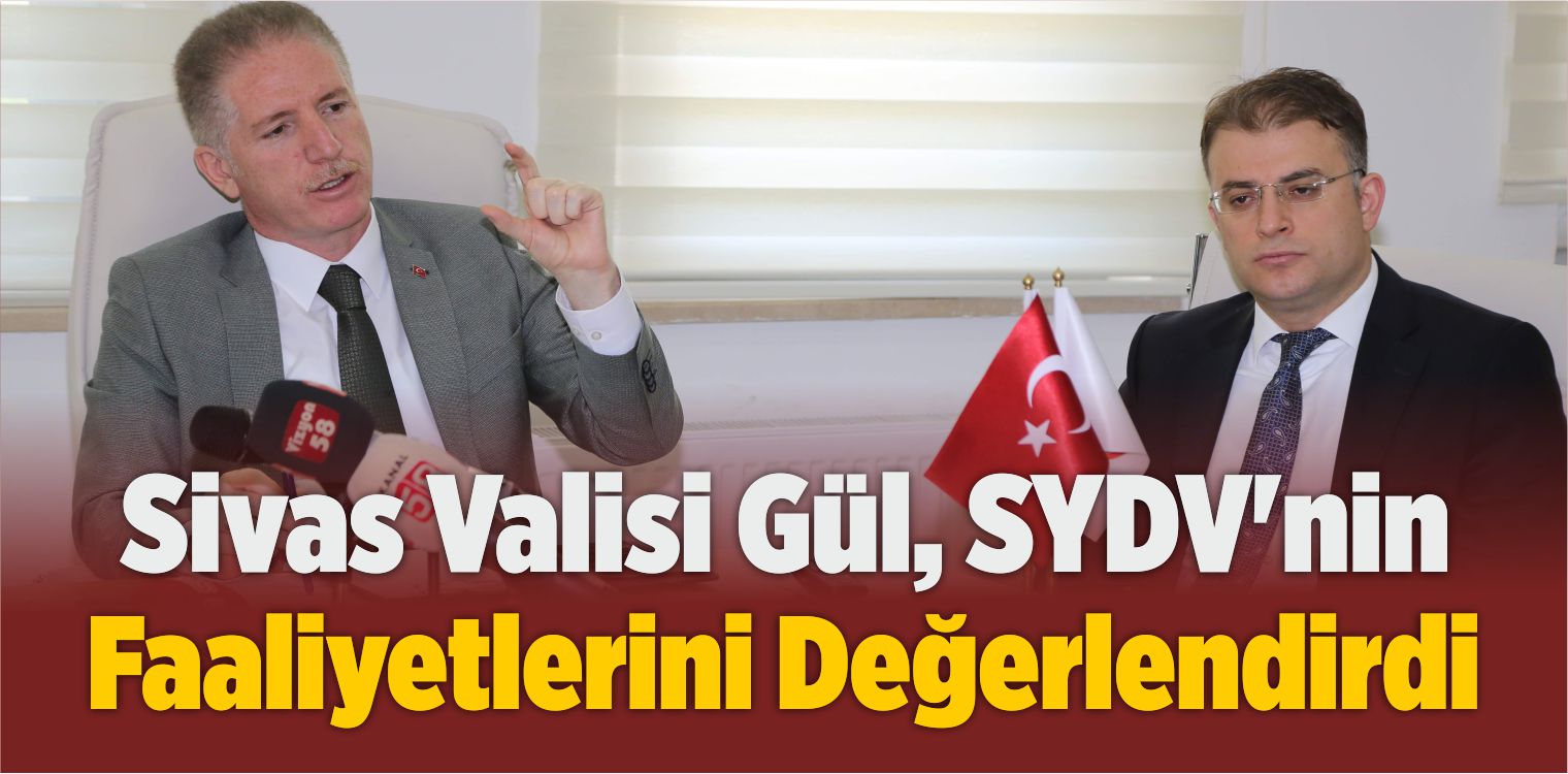 Sivas Valisi Gül, SYDV’nin Faaliyetlerini Değerlendirdi