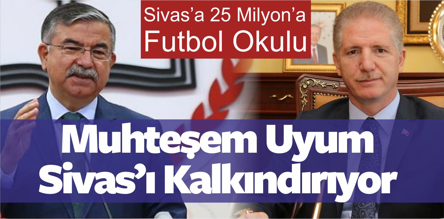 Vali Gül ve Bakan Yılmaz Sivas’a Futbol Okulu Kazandırdı