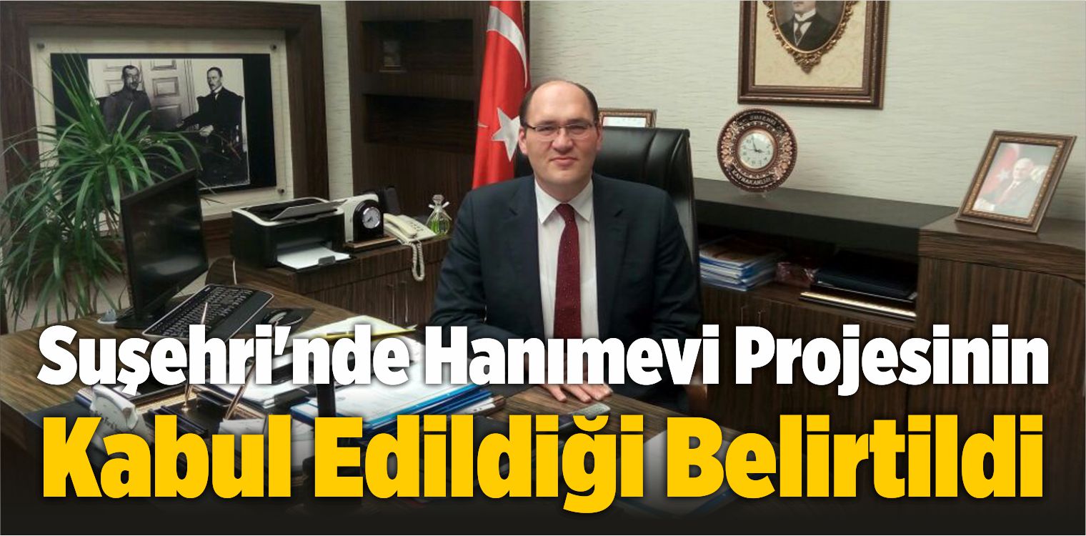 Suşehri’nde Hanımevi Projesinin Kabul Edildiği Belirtildi