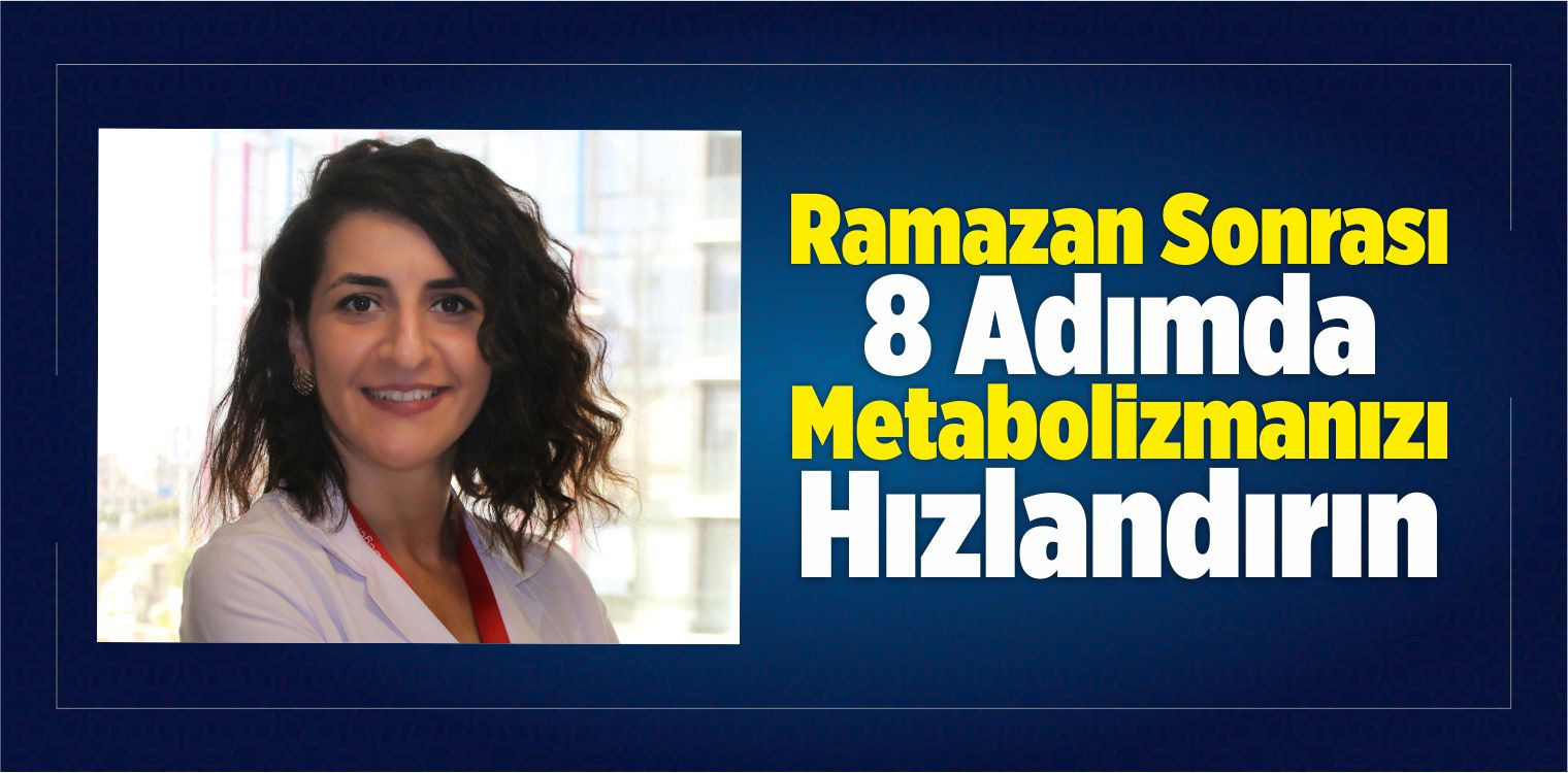 Ramazan Sonrası 8 Adımda Metabolizmanızı Hızlandırın
