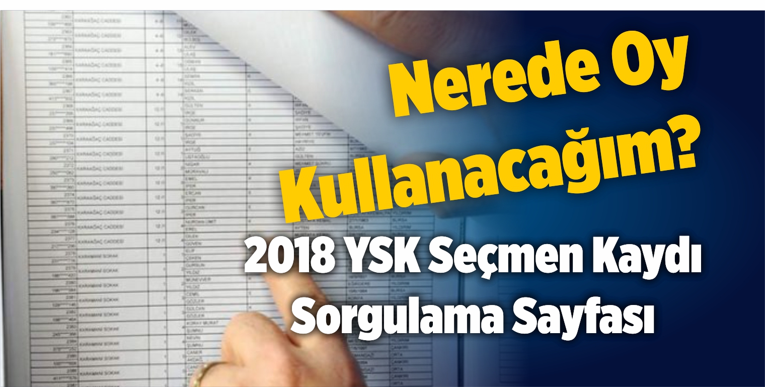 2018 YSK Seçmen Kaydı Sorgulama Sayfası! Nerede Oy Kullanacağım?