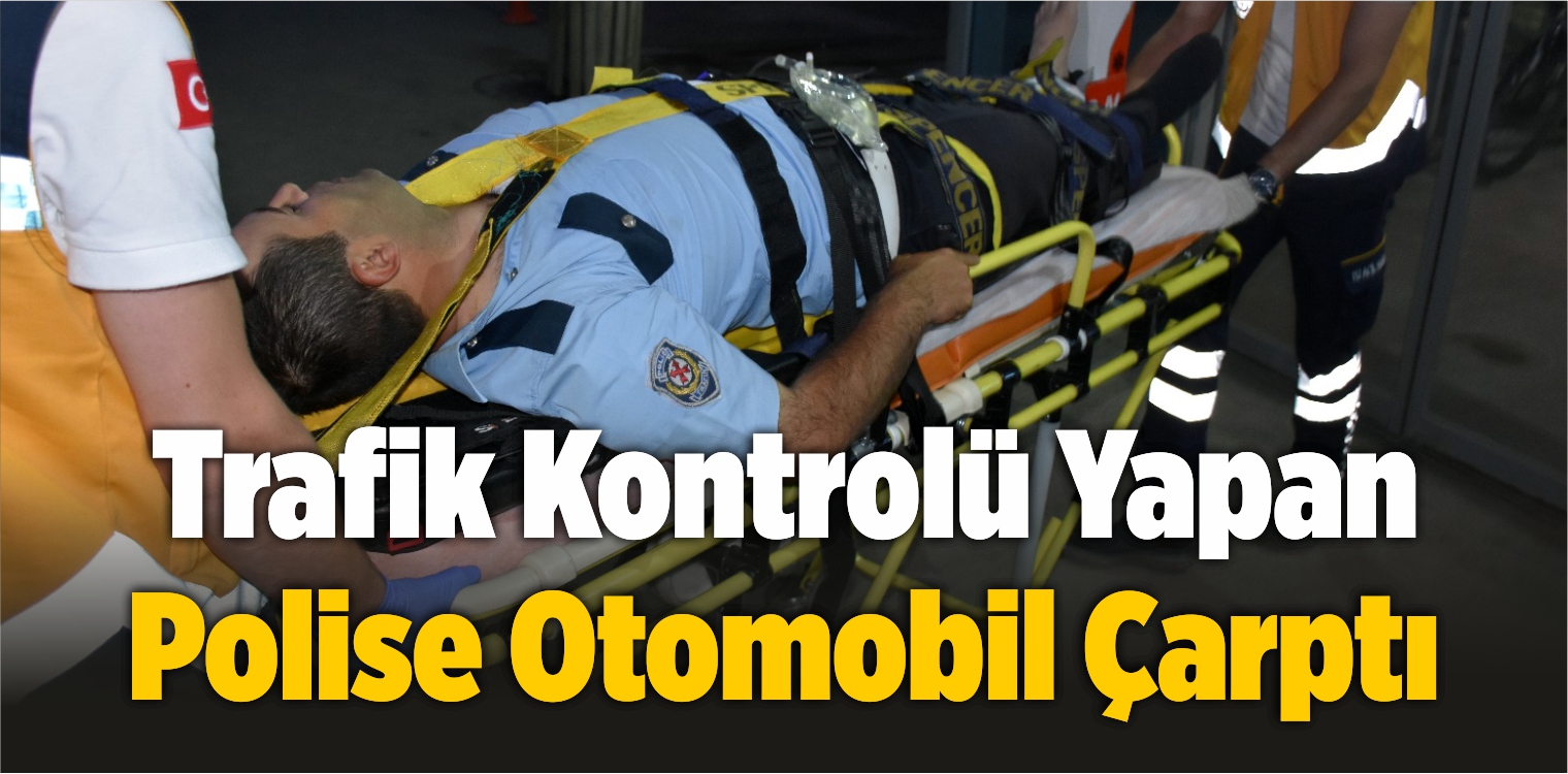 Trafik Kontrolü Yapan Polise Otomobil Çarptı