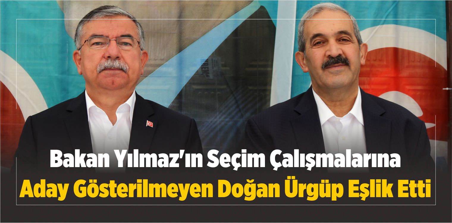 Bakan Yılmaz’ın Seçim Çalışmalarına Doğan Ürgüp Eşlik Etti