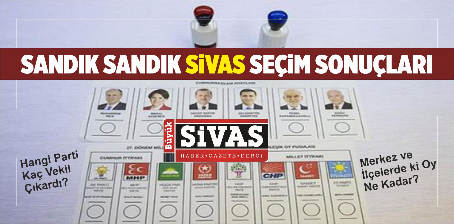 Sandık Sandık Sivas Seçim Sonuçları! 24 Haziran Seçimleri
