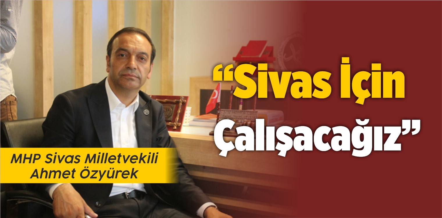MHP’den Milletvekili Seçilen Özyürek: “Sivas İçin Çalışacağız”