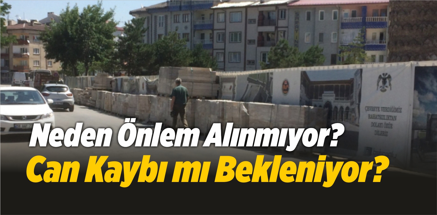Neden Önlem Alınmıyor? Can Kaybı mı Bekleniyor?